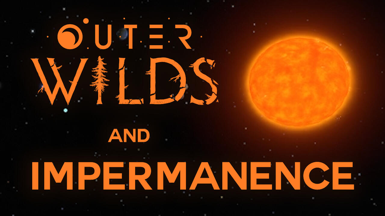 Outer Wilds and Impermanence - A Mini Video Essay