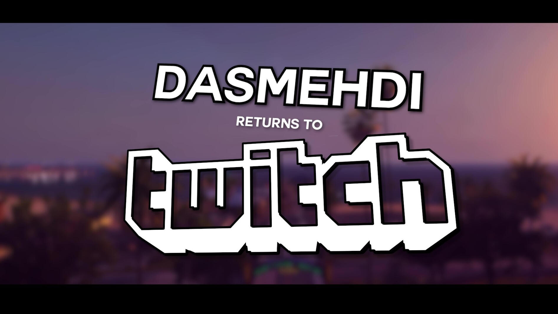 DasMEHDI Twitch Return
